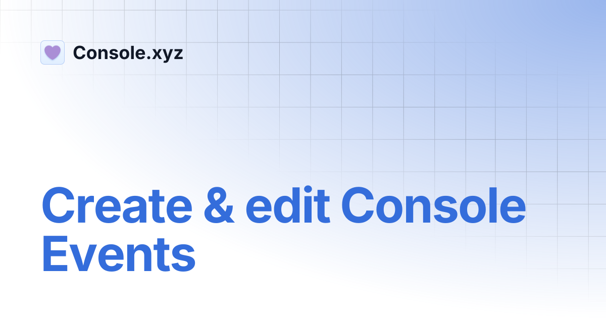 Create & edit Console Events | Console.xyz
